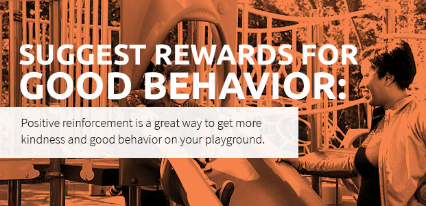 Suggest rewards for good behavior on your playground