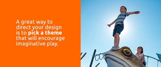 A great way to direct you design is to pick a theme that will encourage imaginative play.