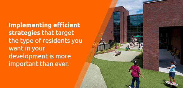 Implementing strategies that target the types of residents you want in your development is more important than ever.