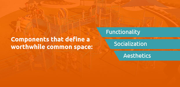 functionality, socialization, and aesthetics define a worthwhile common space