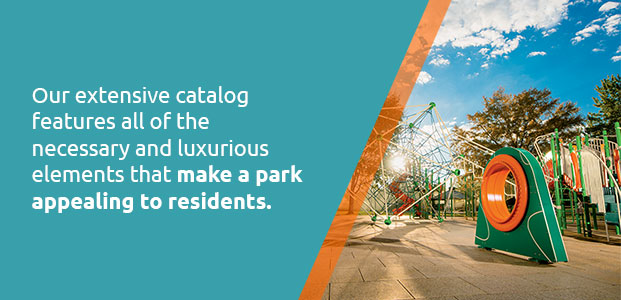 our extensive catalog features elements that make a park appealing to residents