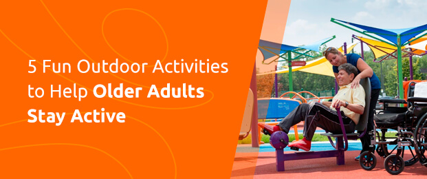 5 Fun Outdoor Activities to Help Older Adults Stay Active