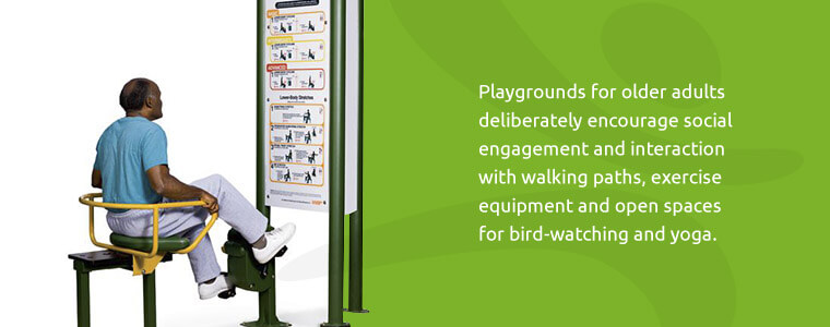 Playgrounds for older adults deliberately encourage social engagement and interaction.